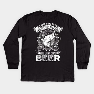 I just want to go fishing and drink some beer Kids Long Sleeve T-Shirt